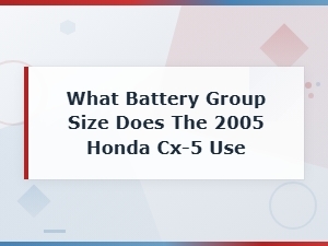 What Battery Group Size Does the 2005 Honda Cx-5 Use