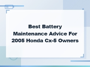 Honda Cx-5 Battery Maintenance Tips: Best Advice for Owners