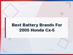 Keyword: Best Battery Brands for 2005 Honda Cx-5