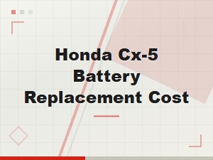 Best Battery Options for Honda Cx-5 Replacement Cost