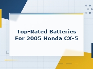 Top-Rated Batteries for 2005 Honda Cx-5